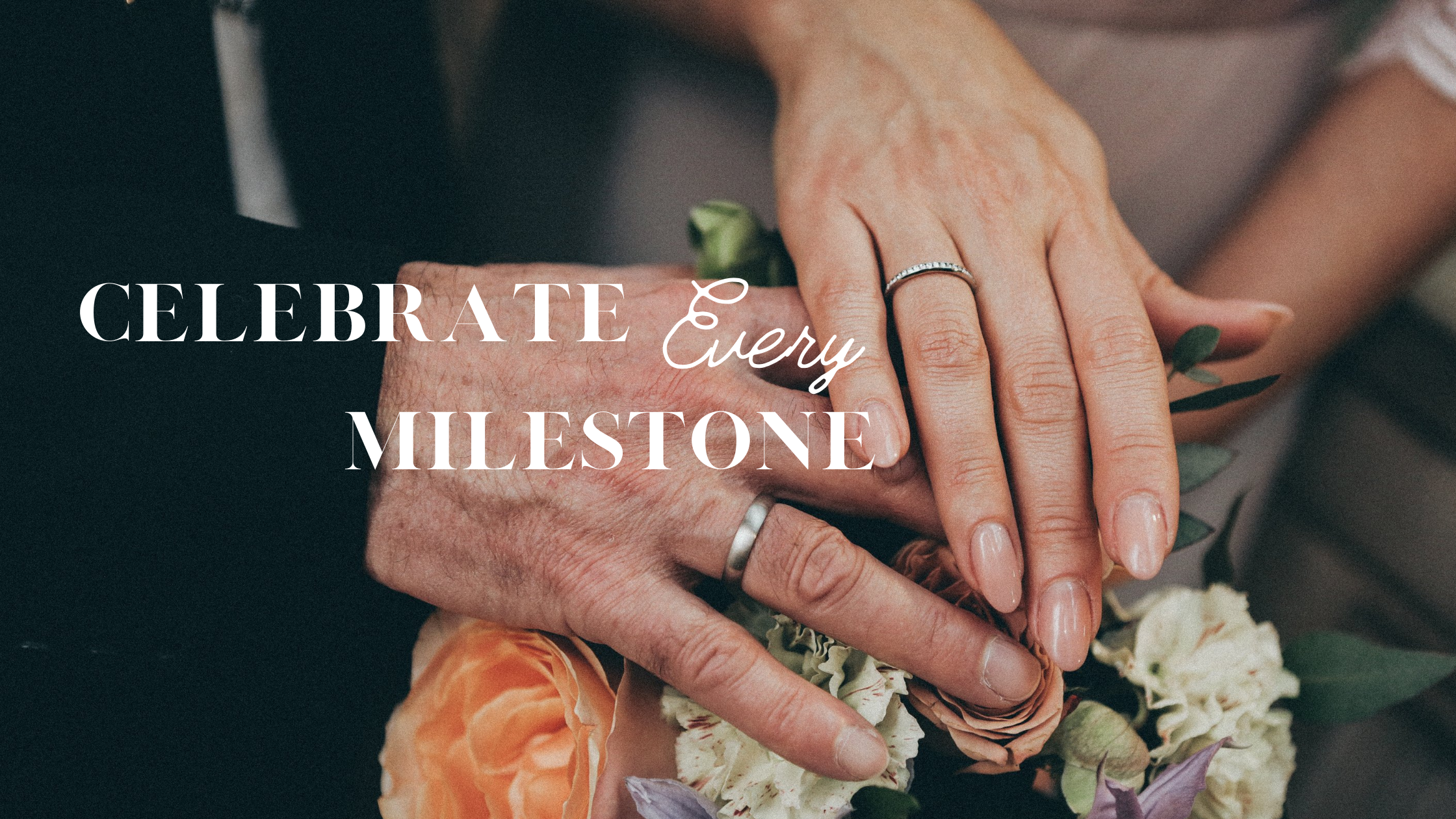 Older couple’s hands over floral bouquet showing anniversary rings with text “Celebrate Every Milestone”.